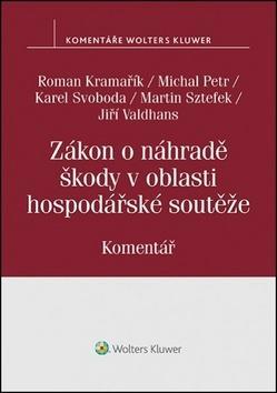 Zákon o náhradě škody v oblasti hospodářské soutěže - Komentář - Roman Kramařík; Michal Petr; Karel Svoboda