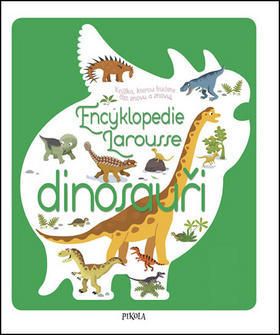 Encyklopedie Larousse dinosauři - Knížka, kterou budete číst znovu a znovu - Sylvie Bézuelová