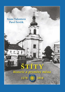 Štíty - historie a proměny města 1278 – 2018 - Ivana Valentová; Pavel Ševčík