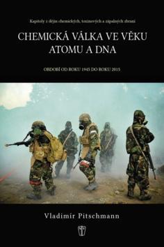 Chemická válka ve věku atomu a DNA - Období od roku 1945 do roku 2015 - Vladimír Pitschmann