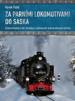 Za parními lokomotivami do Saska - Úzkorozchodné tratě, technika a zajímavosti, bohatá obrazová příloha - Hynek Palát