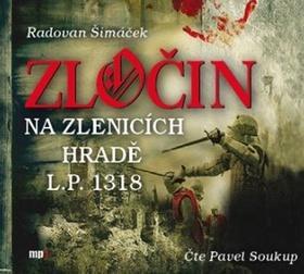 Zločin na Zlenicích hradě L. P. 1318 - Radovan Šimáček; Pavel Soukup