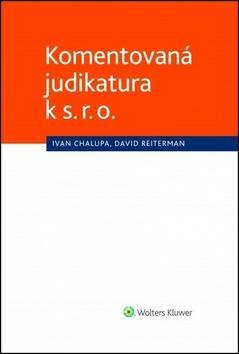 Komentovaná judikatura k s. r. o. - Ivan Chalupa; David Reiterman