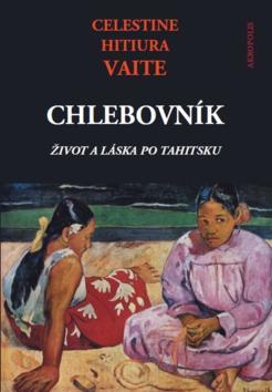 Chlebovník - Život a láska po Tahitsku - Celestine Hitiura Vaité