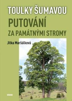 Putování za památnými stromy - Toulky Šumavou - Jitka Maršálková
