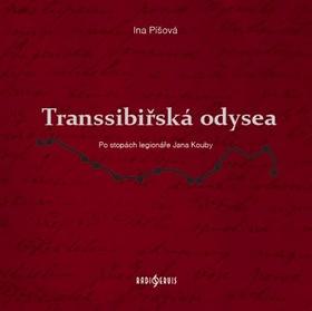 Transsibiřská odysea - Po stopách legionáře Jana Kouby - Ina Píšová