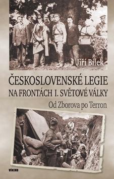 Československé legie na frontách I. světové války - Od Zborova po Terron - Jiří Bílek