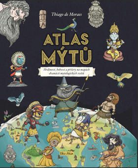 Atlas mýtů - Hrdinové, bohové a příšery na mapách dvanácti mytologických světů - Thiago de Moraes