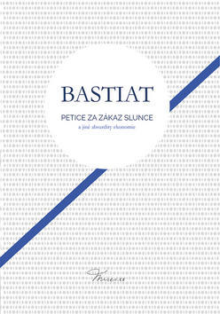 Petice za zákaz slunce - a jiné absurdity ekonomie - Frederic Bastiat