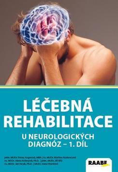 Léčebná rehabilitace u neurologických diagnóz - 1. díl - Martina Hoskovcová; Jan Vacek; Ivana Wurstová