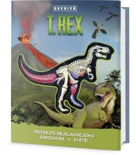 T-Rex zevnitř - Poznejte nejslavnějšího dinosaura na světě! - Dennis Schatz