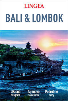 Bali & Lombok - Úžasné fotografie Zajímavé souvislosti Podrobné mapy