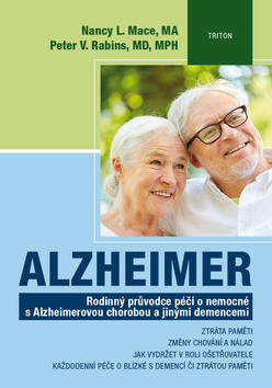 Alzheimer - Rodinný průvodce péčí o nemocné s Alzheimerovou chorobou a jinými demencemi - Nancy L. Mace; Peter V. Rabins