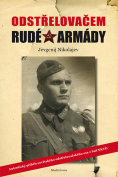 Odstřelovačem Rudé armády - Autentický příběh sovětského odstřelovačského esa z řad NKVD - Jevgenij Nikolajev