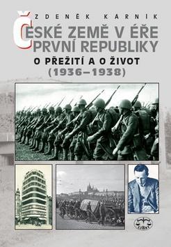 České země v éře První republiky 1936-1938 - O přežití a o život - Zdeněk Kárník