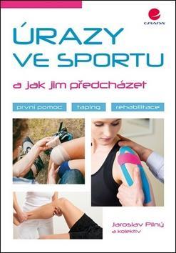 Úrazy ve sportu a jak jim předcházet - taping, první pomoc, rehabilitace - Jaroslav Pilný