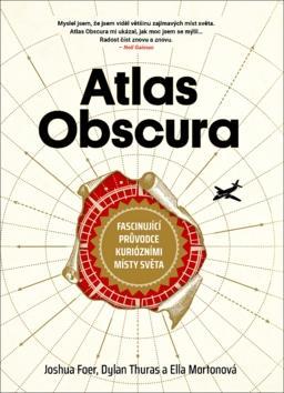 Atlas Obscura - Joshua Foer; Dylan Thuras; Ella Mortonová