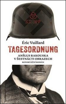 Tagesordnung - Anšlus Rakouska v šestnácti obrazech - Eric Vuillard