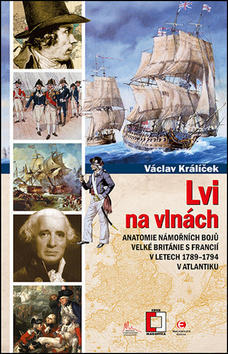 Lvi na vlnách - Anatomie námořních bojů Velké Británie s Francií v letech 1789–1794 v Atlantiku - Václav Králíček