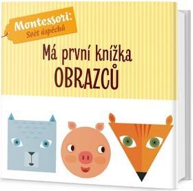Má první knížka obrazců - Montessori: Svět úspěchů - Chiara Piroddi; Agnese Baruzzi