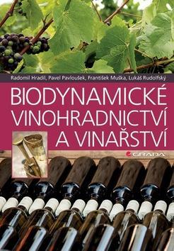 Biodynamické vinohradnictví a vinařství - Radomil Hradil; Lukáš Rudolfský; František Muška