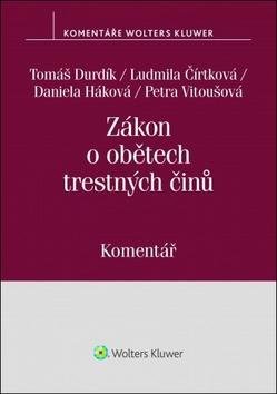 Zákon o obětech trestných činů - Komentář - Tomáš Durdík; Ludmila Čírtková; Petra Vitoušová