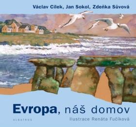 Evropa, náš domov - Václav Cílek; Jan Sokol; Zdeňka Sůvová
