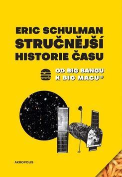Stručnější historie času - Od Big Bangu k Big Macu - Eric Schulman