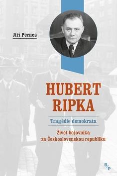 Hubert Ripka Tragédie demokrata - Život bojovníka za Československou republiku - Jiří Pernes