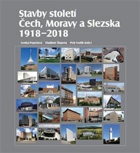 Stavby století Čech, Moravy a Slezska - 1918 – 2018 - Lenka Popelová; Vladimír Šlapeta; Petr Vorlík