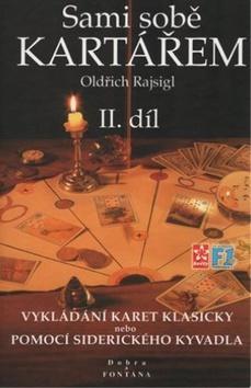 Sami sobě kartářem II. díl - Vykládání karet klasicky nebo pomocí siderického kyvadla - Oldřich Rajsigl