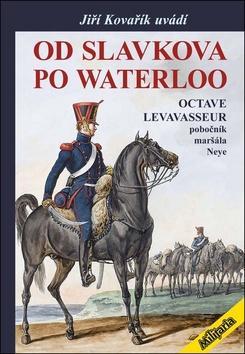 Od Slavkova po Waterloo - Pobočník maršála Neye - Octave Levavasseur