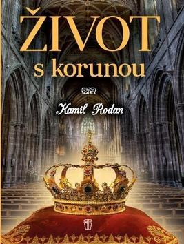 Život s korunou - Kamil Rodan