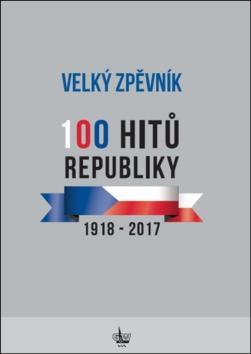 Velký zpěvník 100 hitů republiky - 1918 - 2017