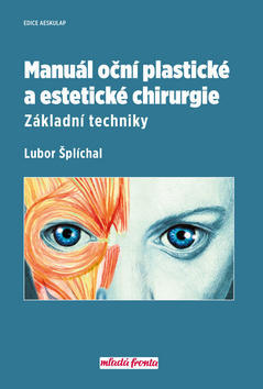 Manuál oční plastické a estetické chirurgie - Základní techniky - Lubor Šplíchal
