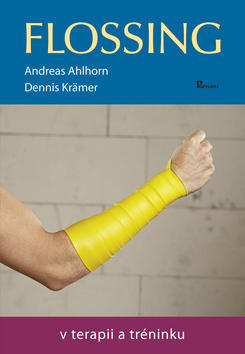 Flossing v terapii a tréninku - Andreas Ahlhorn; Dennis Krämer
