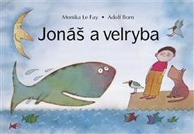 Jonáš a velryba - Monika Elšíková; Monika Le Fay; Adolf Born