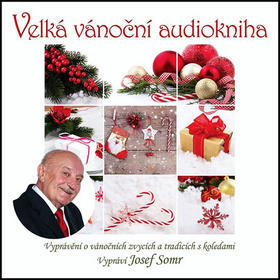 Velká vánoční audiokniha - Vyprávění o vánočních zvycích a tradicích s koledami - Josef Somr