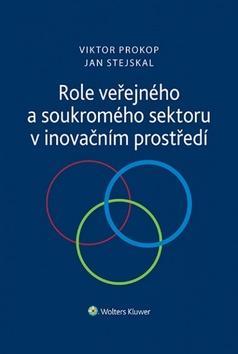 Role veřejného a soukromého sektoru v inovačním prostředí - Viktor Prokop; Jan Stejskal