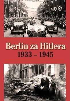 Berlín za Hitlera 1933 - 1945 - H. van Capelle; A. P. van Bovenkamp