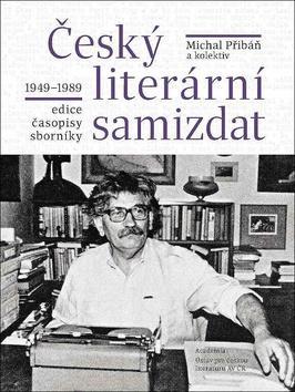 Český literární samizdat 1949-1989 - edice, časopisy, sborníky - Michal Přibáň
