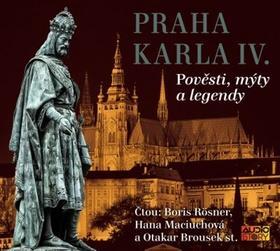 Praha Karla IV - Pověsti, mýty a legendy - Josef Somr; Jana Hlaváčová; Jiří Klem; Boris Rösner; Hana Maciuchová; Otakar ...