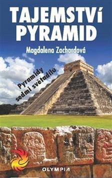 Tajemství pyramid - Pyramidy sedmi světadílů - Magdalena Zachardová