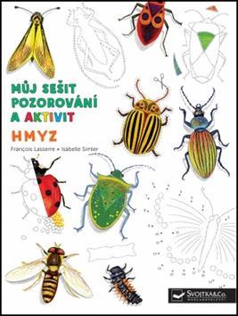 Hmyz Můj sešit pozorování a aktivit - Francois Lasserre; Isabelle Simler