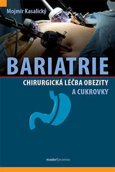 Bariatrie - Chirurgická léčba obezity a cukrovkych - Mojmír Kasalický