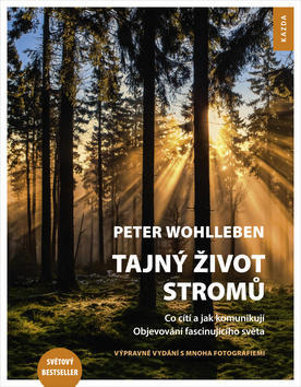 Tajný život stromů - Co cítí a jak komunikují Objevování fascinujícího světa - Peter Wohlleben