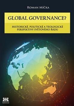 Global goverance? - Historické, politické a teologické perspektivy světového řádu - Roman Míčka