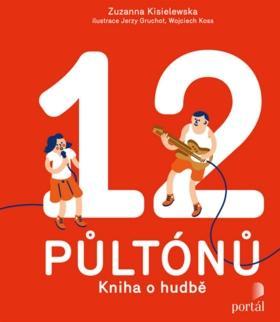 12 půltónů - Kniha o hudbě - Zuzanna Kisielewska; Jerzy Gruchot; Wojciech Koss