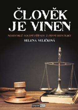 Člověk je vinen - Neobvyklý soudní případy z První republiky - Helena Veličková