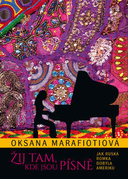 Žij tam, kde jsou písně - Jak ruská Romka dobyla Ameriku - Oksana Marafioti